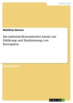 Ein industrieökonomischer Ansatz zur Erklärung und Eindämmung von Korruption - Benner, Matthias