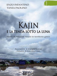 Kajin e la tenda sotto la luna. Storie di rifugiati siriani in territorio greco - Infantino, Enzo; Paolino, Tania