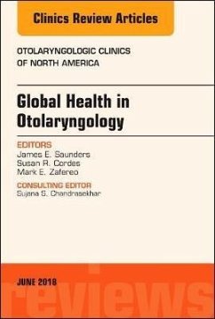 Global Health in Otolaryngology, An Issue of Otolaryngologic Clinics of North America - Saunders, James;Cordes, Susan;Zafereo, Mark