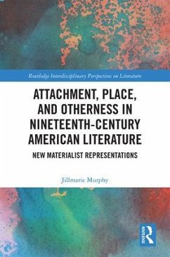 Attachment, Place, and Otherness in Nineteenth-Century American Literature - Murphy, Jillmarie