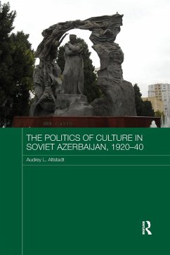 The Politics of Culture in Soviet Azerbaijan, 1920-40 - Altstadt, Audrey