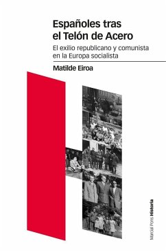 Españoles tras el Telón de Acero : el exilio republicano y comunista en la Europa socialista - Eiroa Sanfrancisco, Matilde