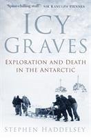 Icy Graves: Exploration and Death in the Antarctic - Haddelsey, Stephen