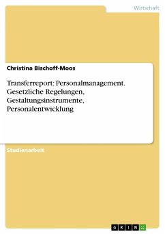 Transferreport: Personalmanagement. Gesetzliche Regelungen, Gestaltungsinstrumente, Personalentwicklung - Bischoff-Moos, Christina