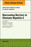 Overcoming Barriers to Eliminate Hepatitis C, An Issue of Infectious Disease Clinics of North America