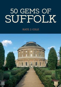 50 Gems of Suffolk: The History & Heritage of the Most Iconic Places - Cole, Kate J.