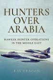 Hunters Over Arabia: Hawker Hunter Operations in the Middle East