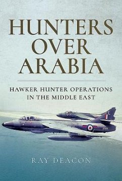 Hunters Over Arabia: Hawker Hunter Operations in the Middle East - Deacon, Ray