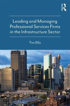 Leading and Managing Professional Services Firms in the Infrastructure Sector - Ellis, Tim