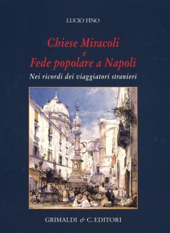 Chiese miracoli e fede popolare a Napoli. Nei ricordi dei viaggiatori stranieri - Fino, Lucio