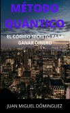 Método Quántico, el código secreto para ganar dinero. (eBook, ePUB)