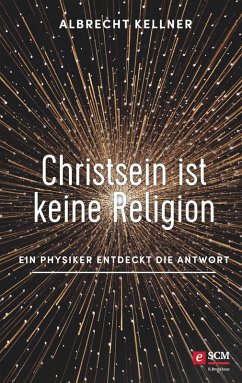 Christsein ist keine Religion (eBook, ePUB) - Kellner, Albrecht