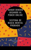 Ganar dinero jugando al Poker online Sistema de magia mental probado (eBook, ePUB)