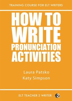 How To Write Pronunciation Activities (Training Course For ELT Writers, #23) (eBook, ePUB) - Patsko, Laura; Simpson, Katy