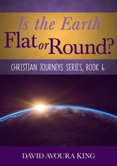 Is the Earth Flat or Round? (Christian Journeys, #6) (eBook, ePUB) - King, David Avoura