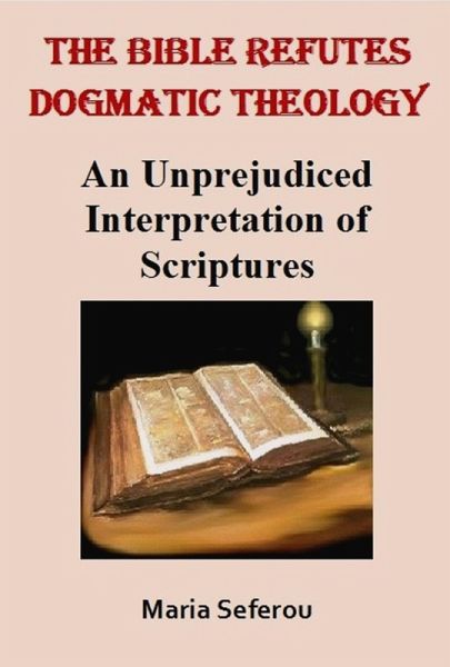 The Bible Refutes Dogmatic Theology (eBook, ePUB) The Bible Refutes Dogmatic Theology (eBook, ePUB)