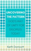 Uncovering the Pattern: God's Way of Unity For Disciples Today (eBook, ePUB)