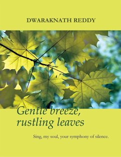 Gentle Breeze, Rustling Leaves: Sing, my soul, your symphony of silence (eBook, ePUB) - Reddy, Dwaraknath