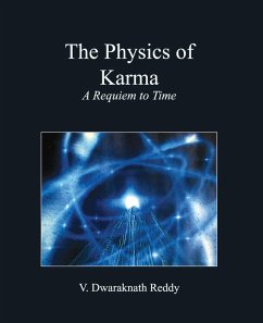 The Physics Of Karma: A Requiem To Time (eBook, ePUB) - Reddy, Dwaraknath