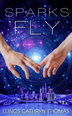 Sparks Fly: An F/F Space Romance (eBook, ePUB) - Thomas, Llinos Cathryn