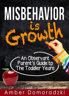 Misbehavior Is Growth: An Observant Parent's Guide to the Toddler Years (eBook, ePUB) - Domoradzki, Amber