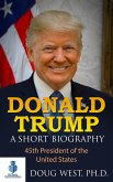 Donald Trump: A Short Biography 45th President of the United States (eBook, ePUB)