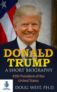 Donald Trump: A Short Biography 45th President of the United States (eBook, ePUB) Cover Donald Trump: A Short Biography 45th President of the United States (eBook, ePUB)