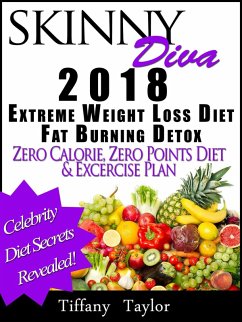 Skinny Diva 2018 Extreme Weight Loss Diet Fat Burning Detox Zero Calorie, Zero Points Diet & Exercise Plan (eBook, ePUB) - Taylor, Tiffany