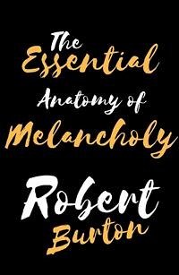 The Essential Anatomy of Melancholy (eBook, ePUB) - Burton, Robert