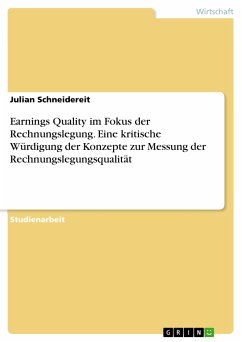 Earnings Quality im Fokus der Rechnungslegung. Eine kritische Würdigung der Konzepte zur Messung der Rechnungslegungsqualität (eBook, PDF) - Schneidereit, Julian