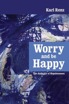 Cover Worry And Be Happy The Audacity of Hopelessness (eBook, ePUB)