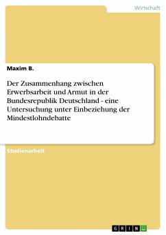 Der Zusammenhang zwischen Erwerbsarbeit und Armut in der Bundesrepublik Deutschland - eine Untersuchung unter Einbeziehung der Mindestlohndebatte (eBook, ePUB) - B. , Maxim