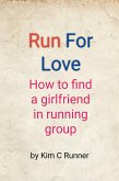 Run for Love - How to Find a Girlfriend in Running Group (eBook, ePUB) Run for Love - How to Find a Girlfriend in Running Group (eBook, ePUB)