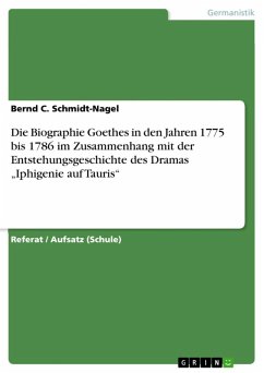 Die Biographie Goethes in den Jahren 1775 bis 1786 im Zusammenhang mit der Entstehungsgeschichte des Dramas „Iphigenie auf Tauris“ (eBook, ePUB)