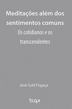 Meditações além dos sentimentos comuns (eBook, ePUB) - Fogaça, José Sutil