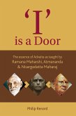 I Is A Door : The Essence Of Advaita As Taught By Ramana Maharshi, Atmananda And Nisargadatta Maharaj (eBook, ePUB)