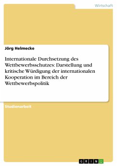 Internationale Durchsetzung des Wettbewerbsschutzes: Darstellung und kritische Würdigung der internationalen Kooperation im Bereich der Wettbewerbspolitik (eBook, ePUB) - Helmecke, Jörg