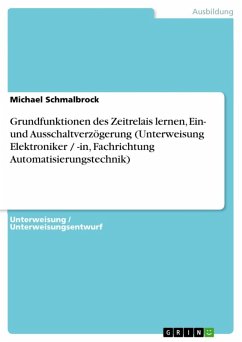 Grundfunktionen des Zeitrelais lernen, Ein- und Ausschaltverzögerung (Unterweisung Elektroniker / -in, Fachrichtung Automatisierungstechnik) (eBook, ePUB) - Schmalbrock, Michael