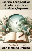 Escrita Terapêutica - o poder da escrita na transformação pessoal (eBook, ePUB) Escrita Terapêutica - o poder da escrita na transformação pessoal (eBook, ePUB)