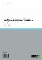 Mikropolitik in Organisationen - Informelles Machthandeln in Organisationen auf der Basis der strategischen Organisationsanalyse (eBook, ePUB)