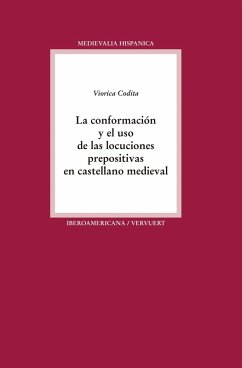 La conformación y el uso de las locuciones prepositivas en castellano medieval (eBook, ePUB) - Codita, Viorica