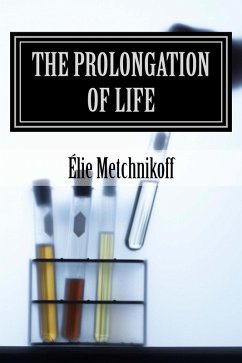 The Prolongation Of Life (eBook, ePUB) - Metchnikoff, Élie; Mitchell, P. Chalmers