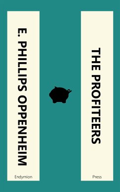 The Profiteers (eBook, ePUB) - Oppenheim, E. Phillips