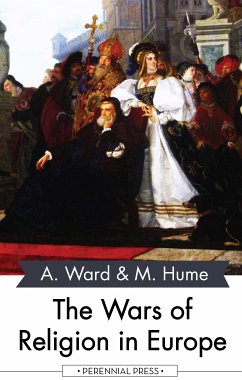 The Wars of Religion in Europe (eBook, ePUB) - Ward, Adolphus; Hume, Martin