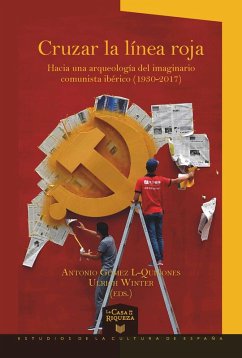 Cruzar la línea roja Hacia una arqueología del imaginario comunista ibérico (1930-2017) (eBook, ePUB) - L-Quiñones, Antonio Gómez; Winter, Ulrich