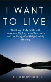 I Want to Live: The Story of My Battle with Leukemia, My Journey of Discovery, and the Many Who Helped in My Healing (eBook, ePUB) I Want to Live: The Story of My Battle with Leukemia, My Journey of Discovery, and the Many Who Helped in My Healing (eBook, ePUB)
