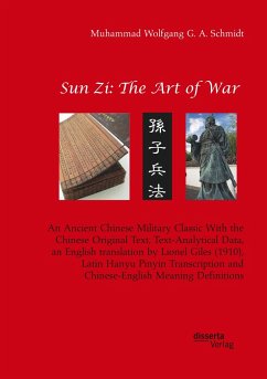 Sun Zi: The Art of War. An Ancient Chinese Military Classic With the Chinese Original Text, Text-Analytical Data, an English translation by Lionel Giles (1910), Latin Hanyu Pinyin Transcription and Chinese-English Meaning Definitions - Schmidt, Muhammad Wolfgang G. A.