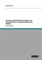 Ursachen, Bekämpfung und Folgen von Feuersbrünsten in spätmittelalterlichen Städten (eBook, ePUB) - Heisig, Daniel