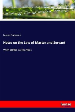 Notes on the Law of Master and Servant - Paterson, James