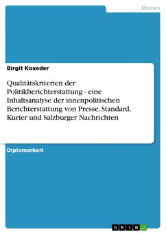 Qualitätskriterien der Politikberichterstattung - eine Inhaltsanalyse der innenpolitischen Berichterstattung von Presse, Standard, Kurier und Salzburger Nachrichten (eBook, ePUB) Qualitätskriterien der Politikberichterstattung - eine Inhaltsanalyse der innenpolitischen Berichterstattung von Presse, Standard, Kurier und Salzburger Nachrichten (eBook, ePUB)